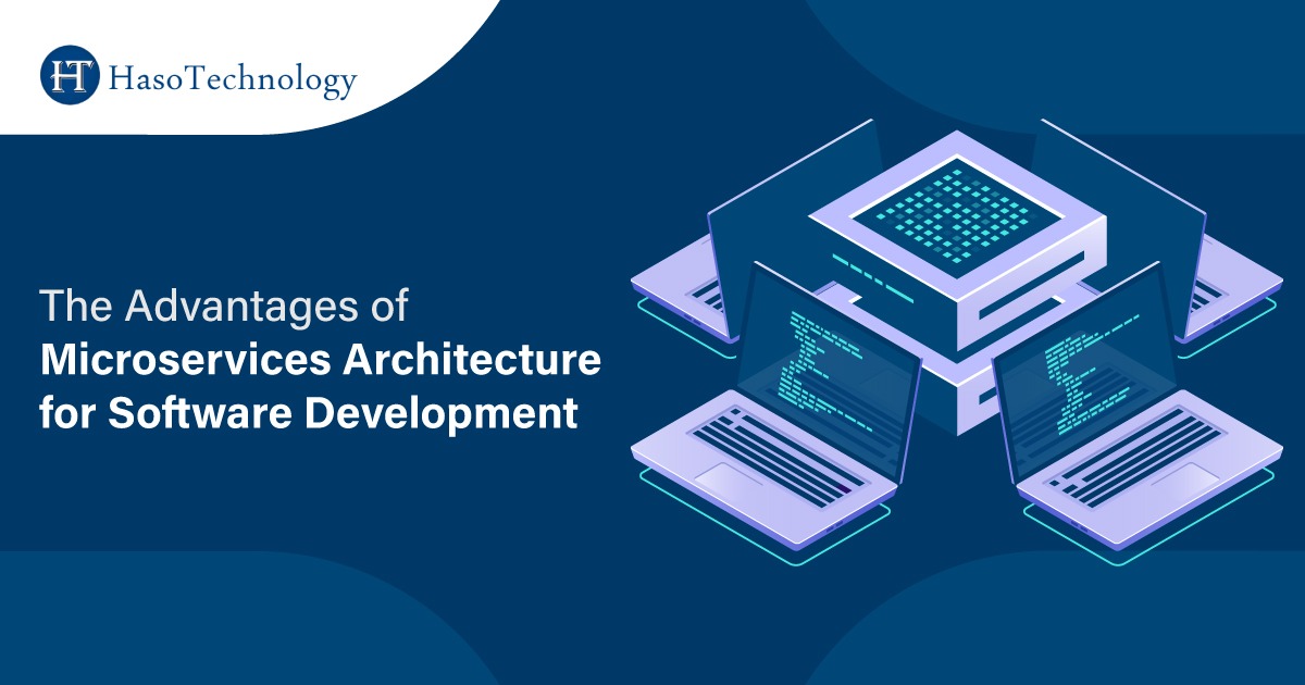 The Advantages of Microservices Architecture for Software Development
