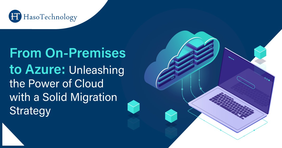 From On premises to Azure: Unleashing the power of cloud with a solid migration strategy