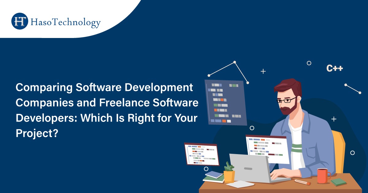 Comparing Software Development Companies and Freelance Software Developers: Which Is Right for Your Project?